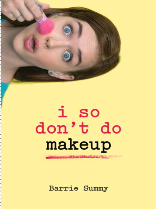 Title details for I So Don't Do Makeup by Barrie Summy - Available